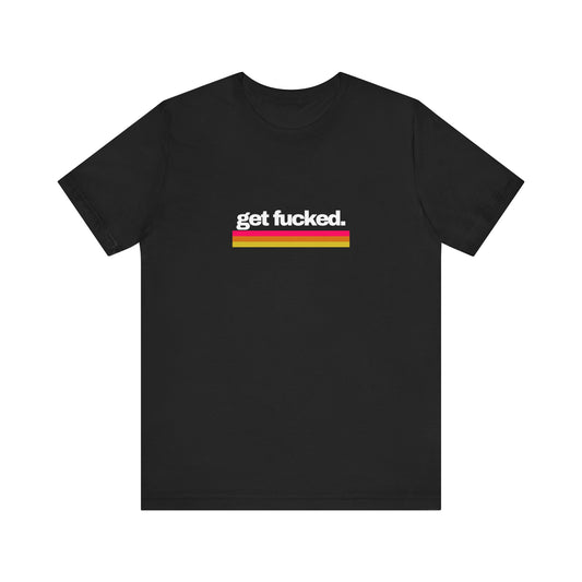 “Get fucked” Tee